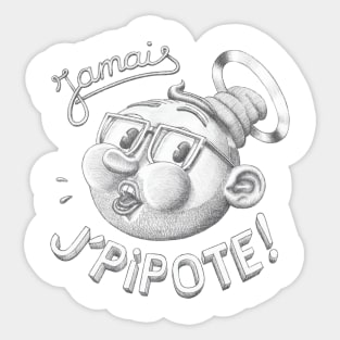 Jamais j'pipote! Sticker